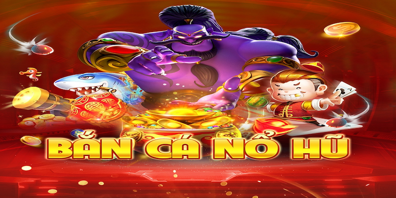 Game Bắn cá nổ hũ trực tuyến là gì?