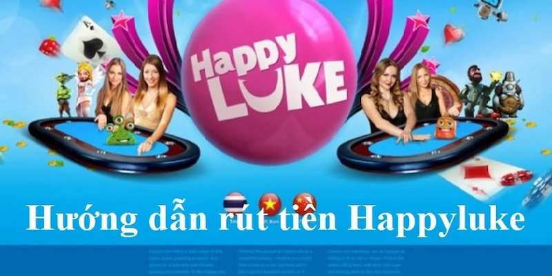 Chuẩn Bị Trước Khi Rút Tiền Happyluke